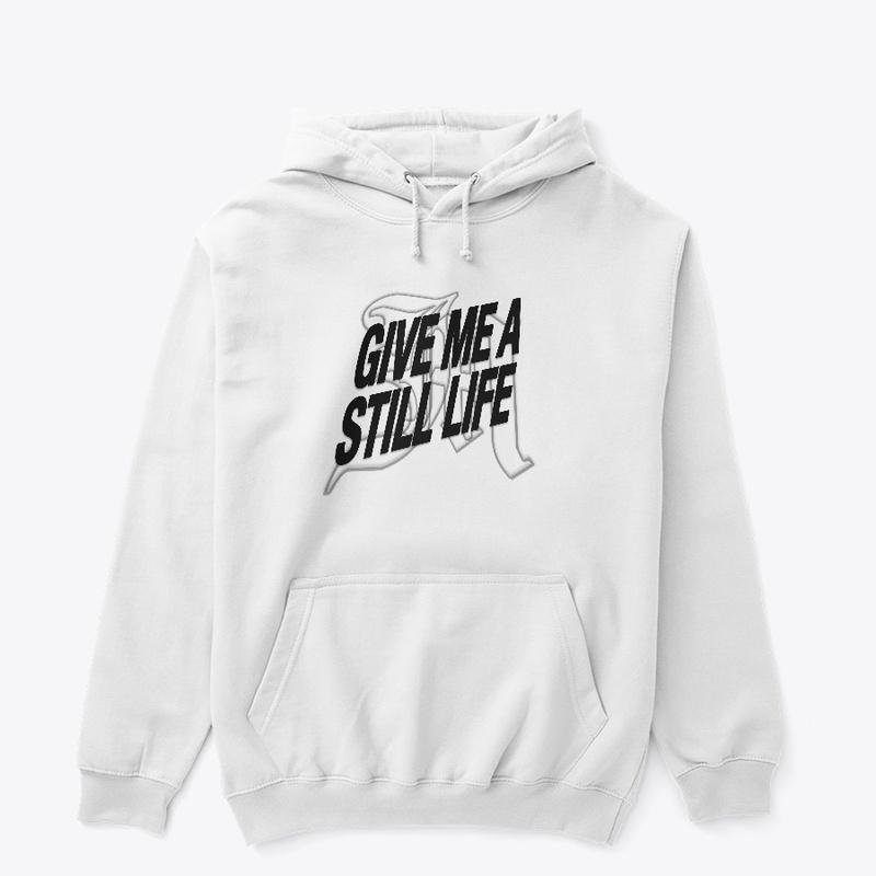 GIVE ME A STILL LIFE HOODIE